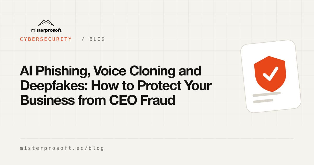 AI Phishing, Voice Cloning and Deepfakes: How to Protect Your Business from CEO Fraud
