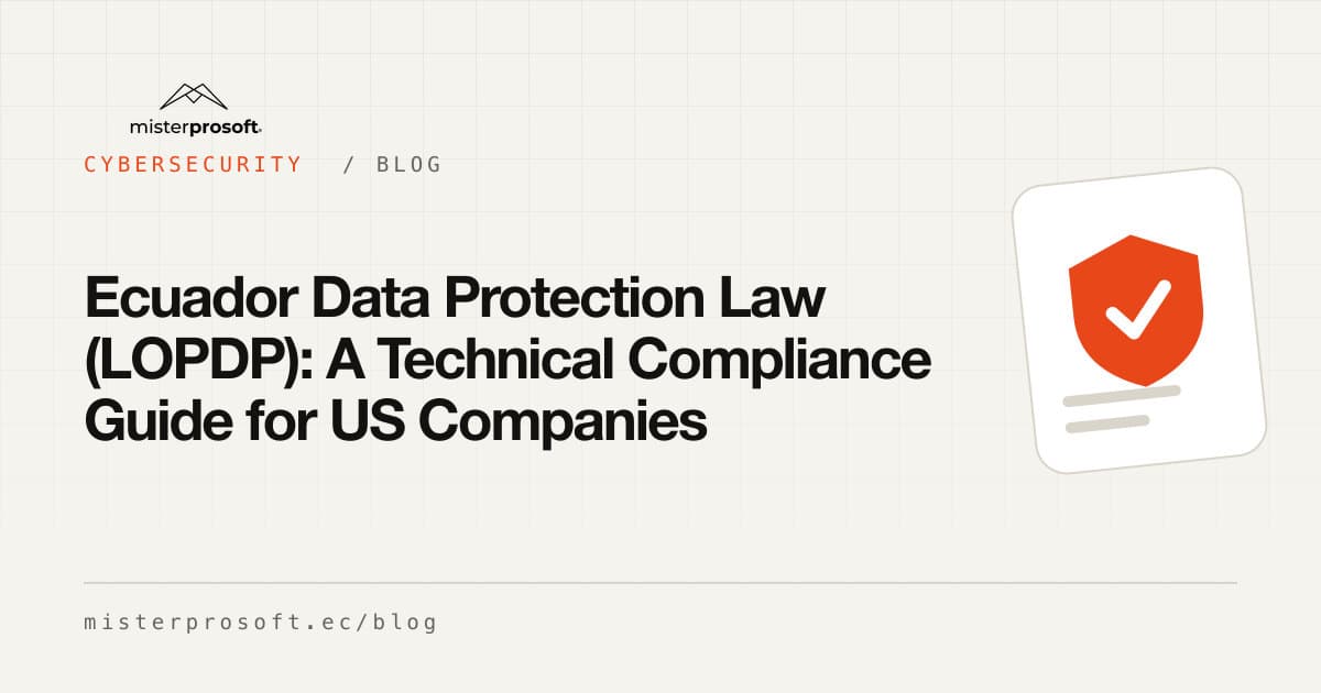 Ecuador Data Protection Law (LOPDP): A Technical Compliance Guide for US Companies