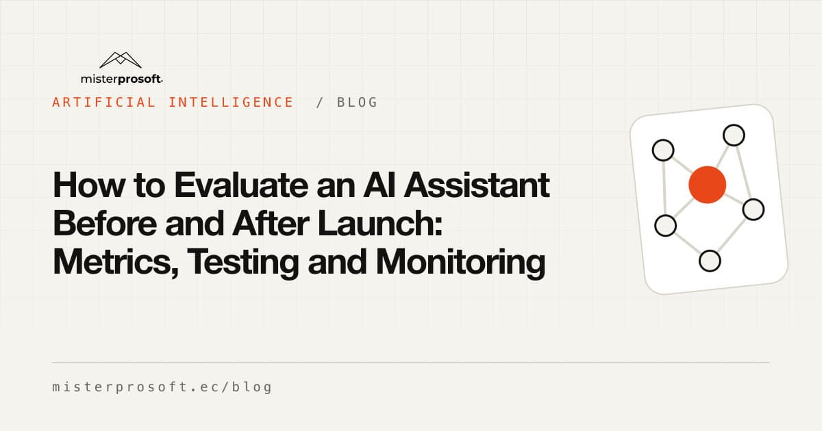 How to Evaluate an AI Assistant Before and After Launch: Metrics, Testing and Monitoring