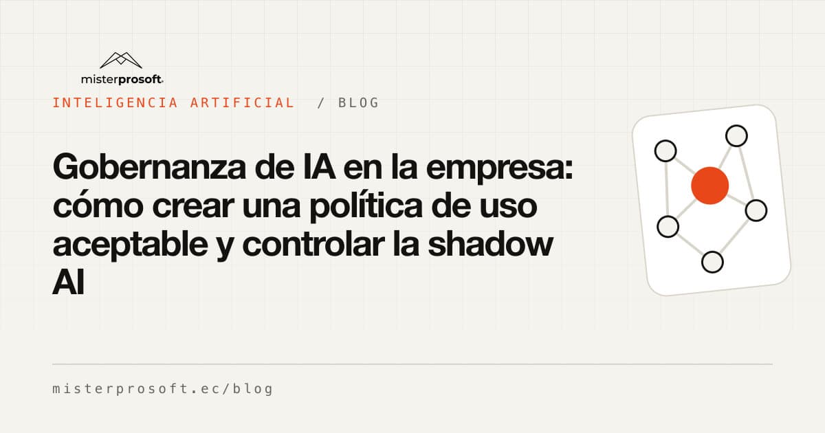 Gobernanza de IA en la empresa: cómo crear una política de uso aceptable y controlar la shadow AI