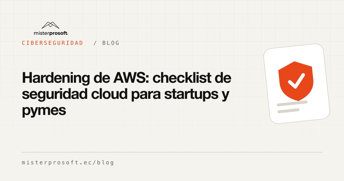 Hardening de AWS: checklist de seguridad cloud para startups y pymes