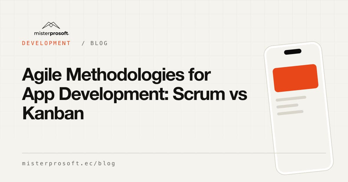 Agile Methodologies for App Development: Scrum vs Kanban