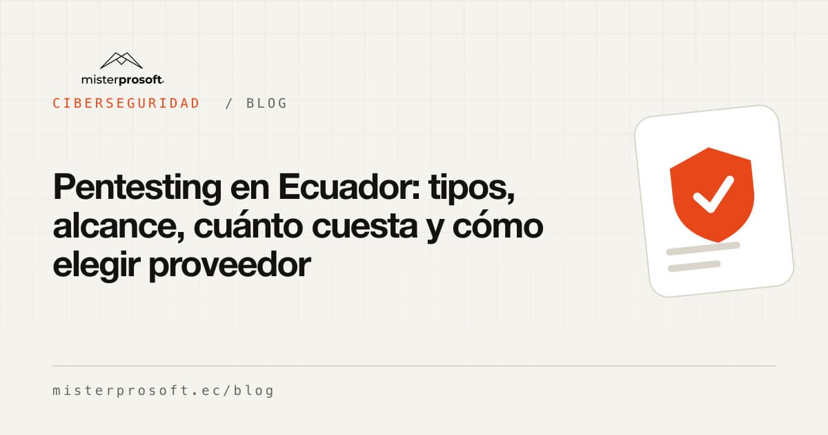 Pentesting en Ecuador: tipos, alcance, cuánto cuesta y cómo elegir proveedor