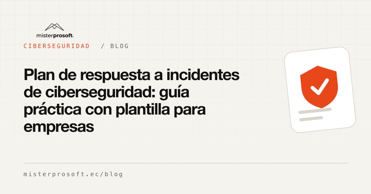 Plan de respuesta a incidentes de ciberseguridad: guía práctica con plantilla para empresas