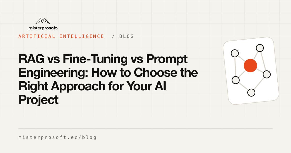 RAG vs Fine-Tuning vs Prompt Engineering: How to Choose the Right Approach for Your AI Project