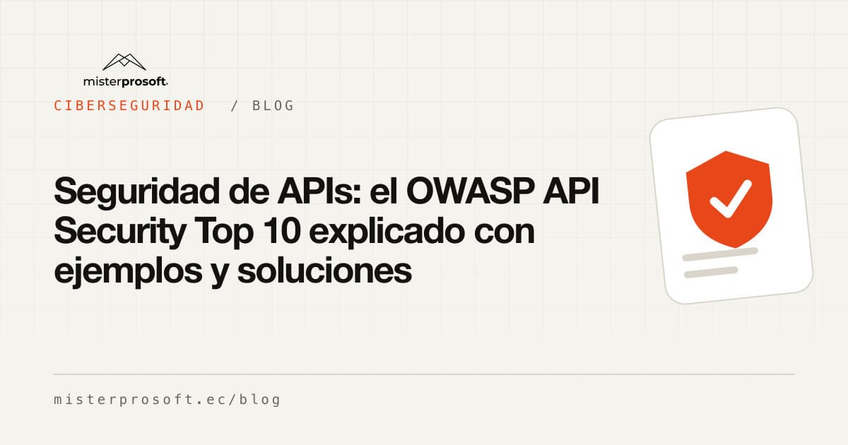 Seguridad de APIs: el OWASP API Security Top 10 explicado con ejemplos y soluciones