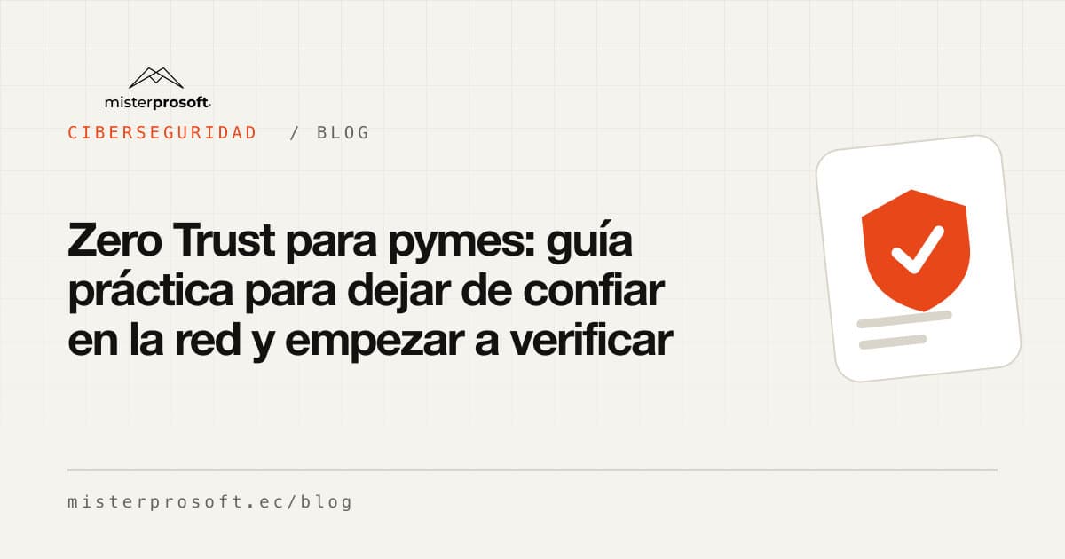 Zero Trust para pymes: guía práctica para dejar de confiar en la red y empezar a verificar