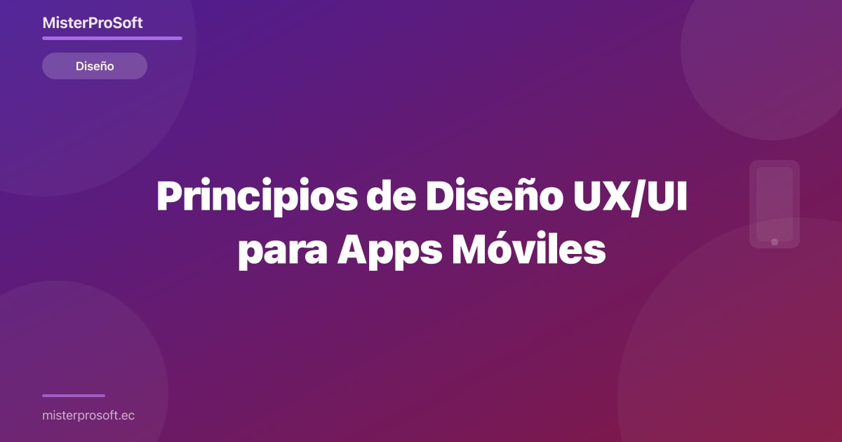 Principios de Diseño UX/UI para Apps Móviles - Blog MisterProSoft
